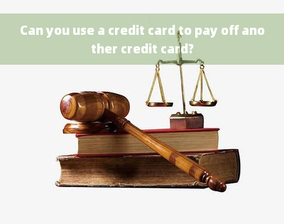 Can you use a credit card to pay off another credit card?