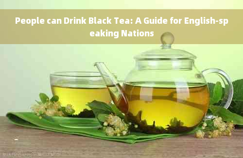 People can Drink Black Tea: A Guide for English-speaking Nations