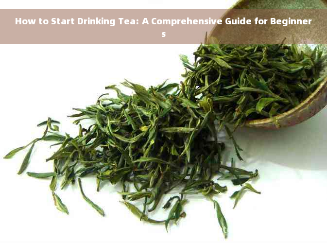 How to Start Drinking Tea: A Comprehensive Guide for Beginners