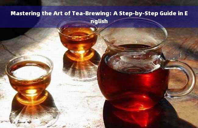 Mastering the Art of Tea-Brewing: A Step-by-Step Guide in English