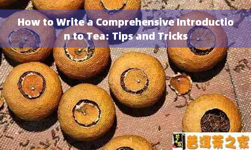 How to Write a Comprehensive Introduction to Tea: Tips and Tricks